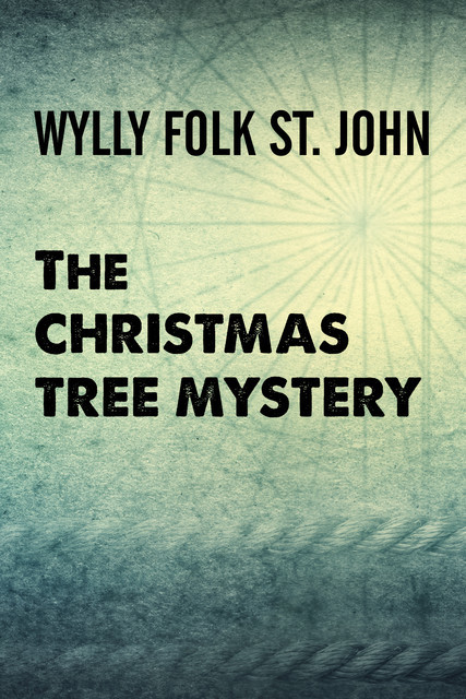 The Christmas Tree Mystery, Wylly Folk St. John
