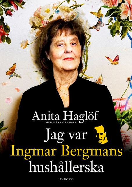 Jag var Ingmar Bergmans hushållerska, Håkan Lahger, Anita Haglöf
