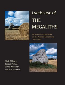 Landscape of the Megaliths, David Wheatley, Rick Peterson, Joshua Pollard, Mark Gillings