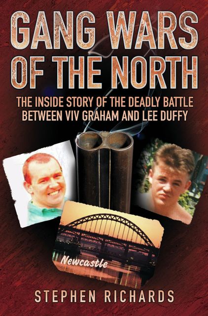 Gang Wars of the North – The Inside Story of the Deadly Battle Between Viv Graham and Lee Duffy, Stephen Richards
