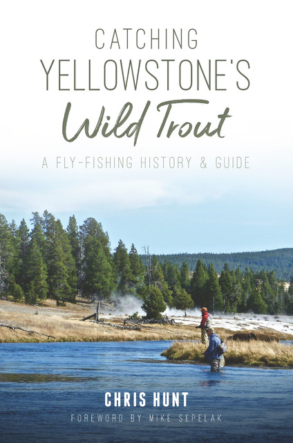 Catching Yellowstone's Wild Trout, Chris Hunt