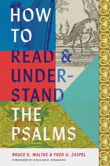 How to Read and Understand the Psalms, Fred G. Zaspel, Bruce Waltke