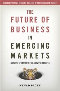 The Future of Business in Emerging Markets. The success factors for market growth in the 21st century, Nenad Pacek