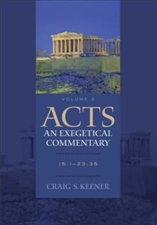 Acts: An Exegetical Commentary : Volume 3, Craig S. Keener