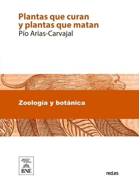 Plantas que curan y plantas que matan : tratado teorico-práctico de botánica medicinal para la curación de todas las enfermedades, Pío Arias-Carvajal