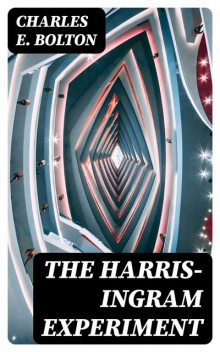 The Harris-Ingram Experiment, Charles E.Bolton