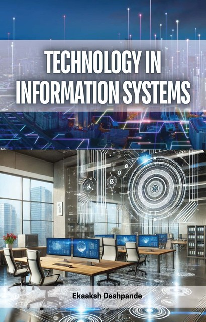 Technology in Information Systems, Ekaaksh Deshpande