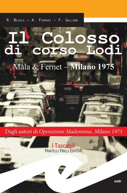 Il Colosso di corso Lodi. Mala & Fernet – Milano 1975, A.Ferrari, F.Gallone, R.Besola