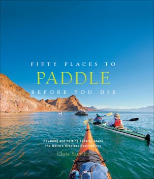 Fifty Places to Paddle Before You Die, Chris Santella