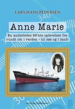 Anne Marie – En anderledes 68'ers oplevelser fra rundt om i verden – til søs og i land, Lars Hans Pedersen