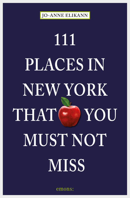 111 Places in New York that you must not miss, Jo-Anne Elikann