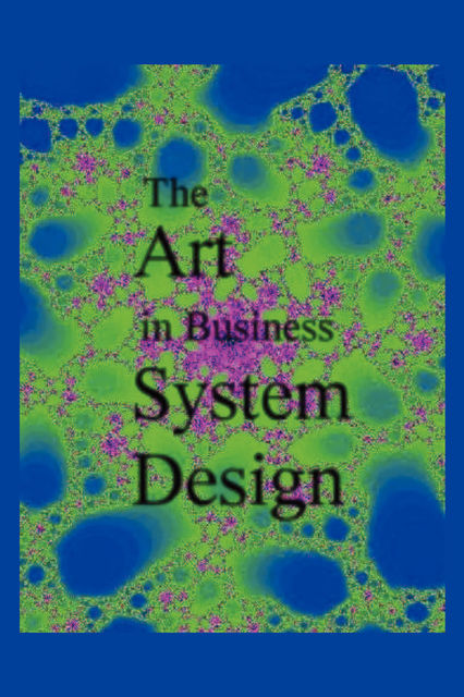 The Art in Business System Design, Jeff Chapman