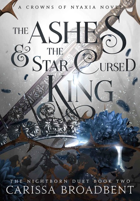 The Ashes and the Star-Cursed King (Crowns of Nyaxia Book 2), Carissa Broadbent