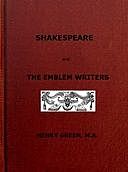 Shakespeare and the Emblem Writers an exposition of their similarities of throught and expression, Henry Green