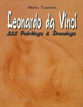 Leonardo da Vinci: 222 Paintings & Drawings, Maria Tsaneva