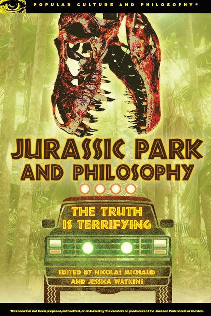 Jurassic Park and Philosophy, Edited by Nicolas Michaud, Jessica Watkins