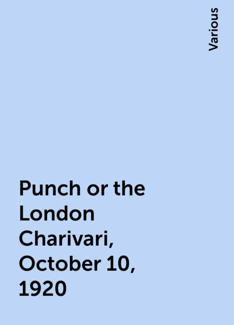 Punch or the London Charivari, October 10, 1920, Various