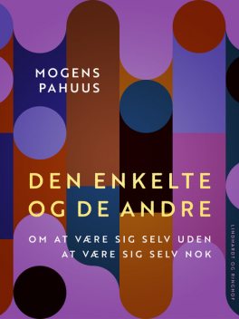 Den enkelte og de andre. Om at være sig selv uden at være sig selv nok, Mogens Pahuus