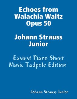 Echoes from Walachia Waltz Opus 50 Johann Strauss Junior – Easiest Piano Sheet Music Tadpole Edition, Johann Strauss Junior