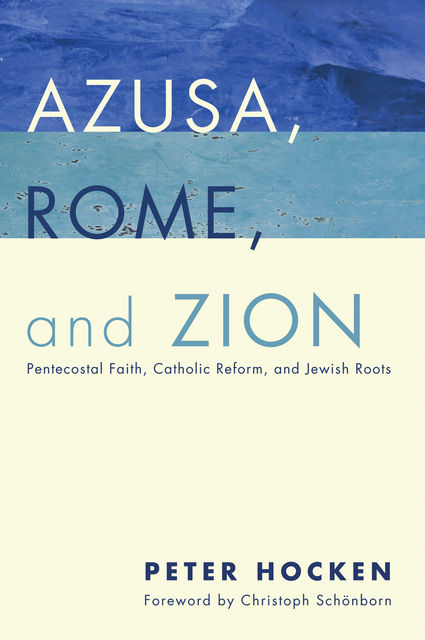 Azusa, Rome, and Zion, Peter Hocken