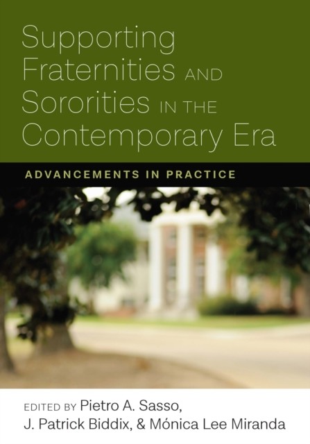 Supporting Fraternities and Sororities in the Contemporary Era, J.Patrick Biddix, Mónica Lee Miranda, Pietro A. Sasso