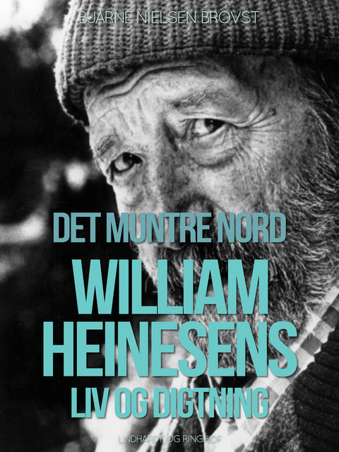 Det muntre nord. William Heinesens liv og digtning, Bjarne Nielsen Brovst