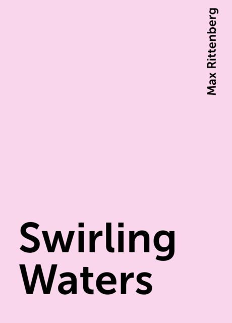 Swirling Waters, Max Rittenberg