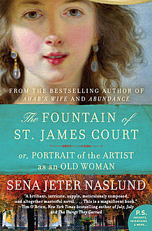 Fountain of St. James Court; or, Portrait of the Artist as an Old Woman The, Sena Jeter Naslund