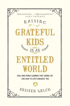 Raising Grateful Kids in an Entitled World, Kristen Welch