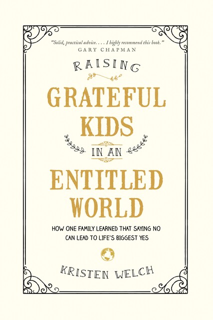 Raising Grateful Kids in an Entitled World, Kristen Welch