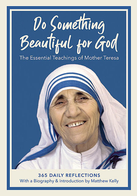 Do Something Beautiful for God, Matthew Kelly, Mother Teresa