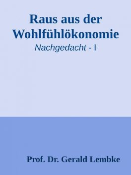 Raus aus der Wohlfühlökonomie, Gerald Lembke