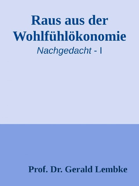 Raus aus der Wohlfühlökonomie, Gerald Lembke