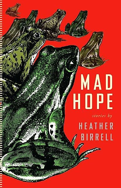 Mad Hope, Heather Birrell