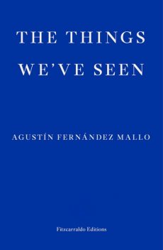 The Things We've Seen, Agustín Fernández Mallo