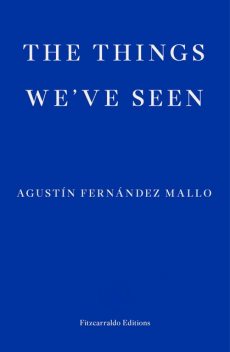The Things We've Seen, Agustín Fernández Mallo