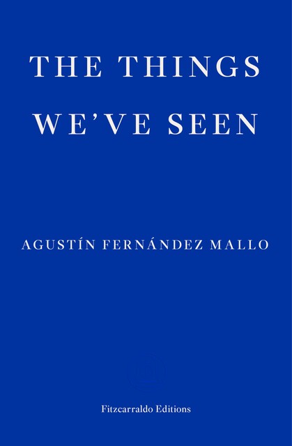 The Things We've Seen, Agustín Fernández Mallo