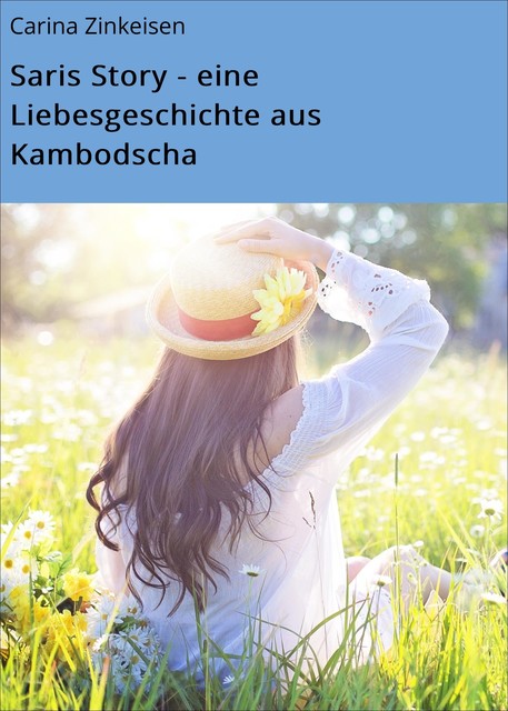 Saris Story – eine Liebesgeschichte aus Kambodscha, Carina Zinkeisen