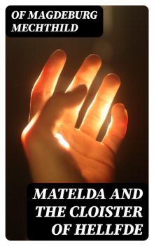 Matelda and the Cloister of Hellfde, Of Magdeburg Mechthild