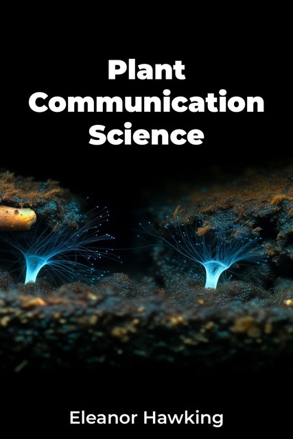 Plant Communication Science, Eleanor Hawking