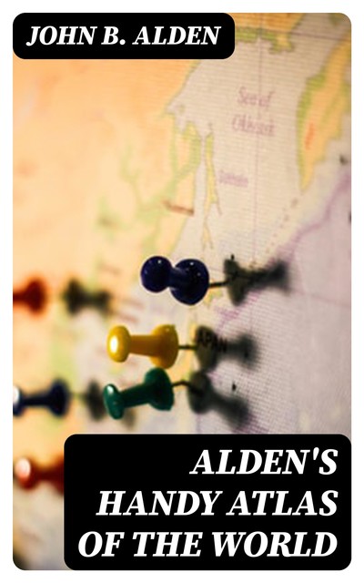 Alden's Handy Atlas of the World, John B. Alden