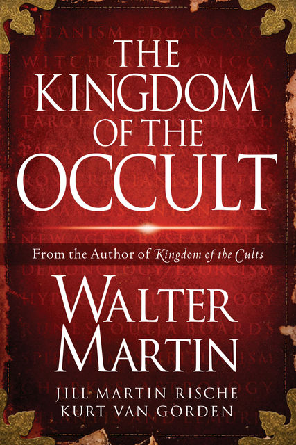 The Kingdom of the Occult, Jill Martin Rische, Kevin Rische, Kurt Van Gorden, Walter Martin