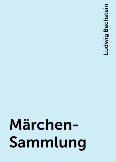 Märchen-Sammlung, Ludwig Bechstein