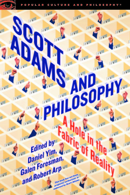Scott Adams and Philosophy, Robert Arp, Edited by Daniel Yim, Galen Foresman
