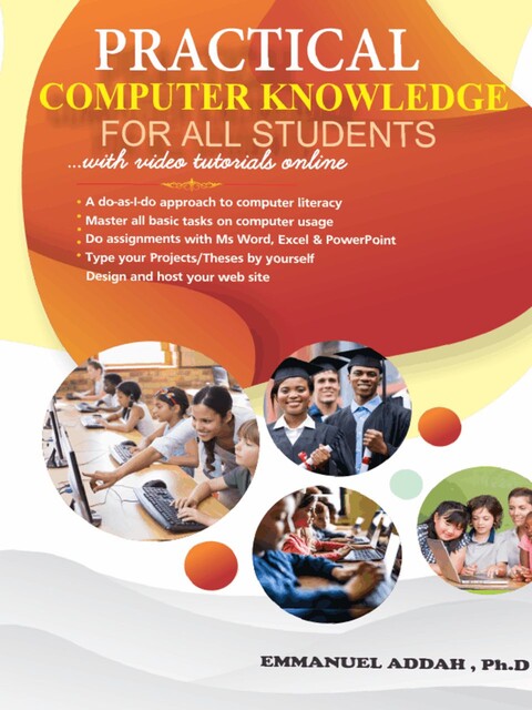 Practical Computer Knowledge for All Students-General, EMMANUEL ADDAH