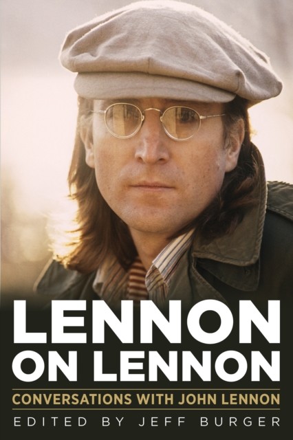 Lennon On Lennon: Conversations With John Lennon, John Lennon, Jeff Burger