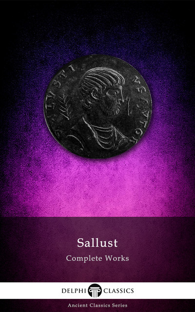 Complete Works of Sallust (Delphi Classics), Sallust