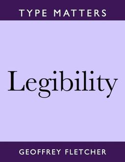 Legibility: Type Matters, Geoffrey Fletcher