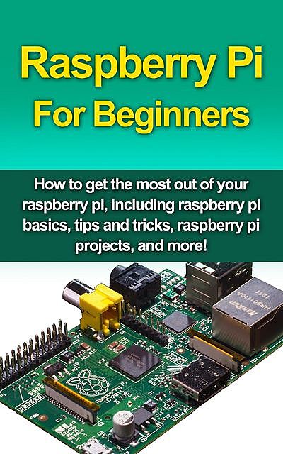 Raspberry Pi For Beginners, Matthew Oates