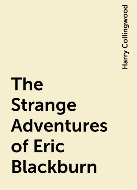 The Strange Adventures of Eric Blackburn, Harry Collingwood